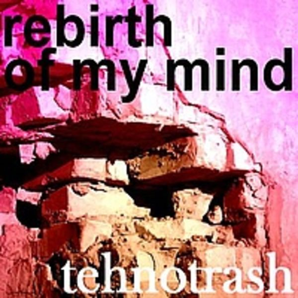 tehnotrash - rebirth of my mind