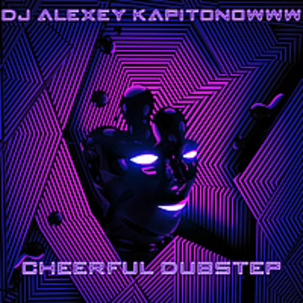 DJ ALEXEY KAPITONOWWW CHEЕRFUL DUBSTEP