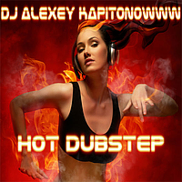 DJ ALEXEY KAPITONOWWW HOT DUBSTEP