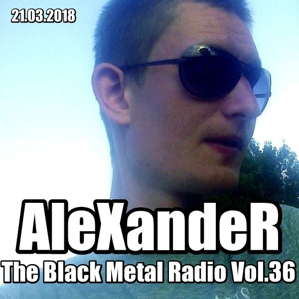 AleXandeR - The Black Metal Radio Vol.36 [21.03.2018]