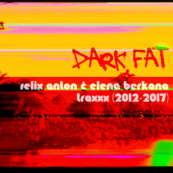 DARK FAT: FELIX ANTON & ELENA BERKANA [TRAXXX] (2012-2017)