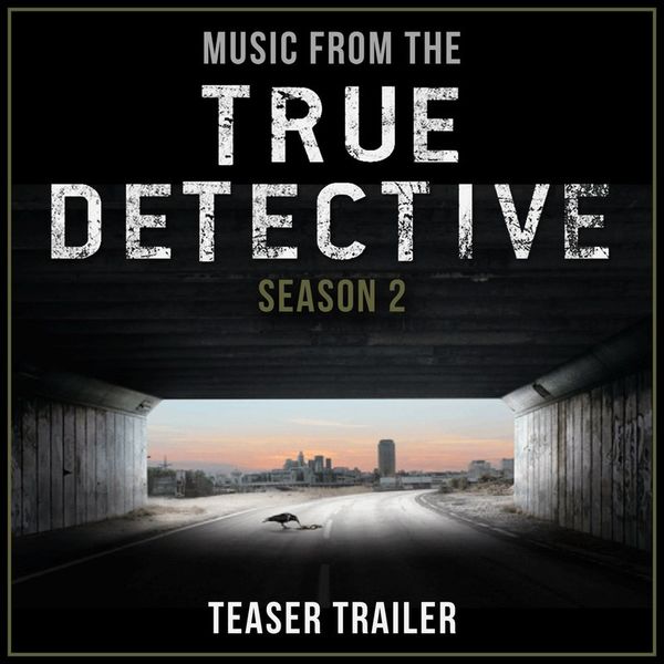 Music from the True Detective Season 2 Teaser Trailer