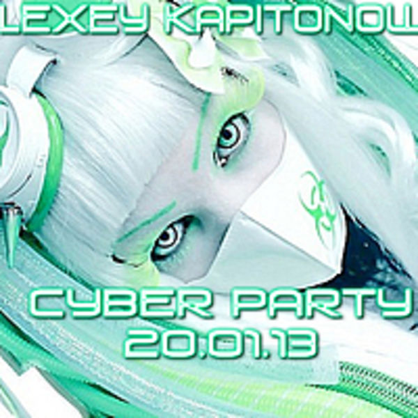 DJ ALEXEY KAPITONOWWW CYBER PARTY [20.01.13] [LIVE]