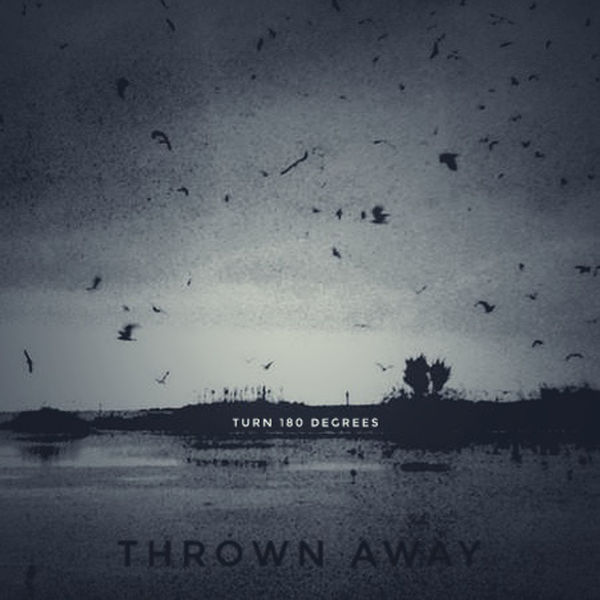 THROWN AWAY-TURN 180 DEGREES