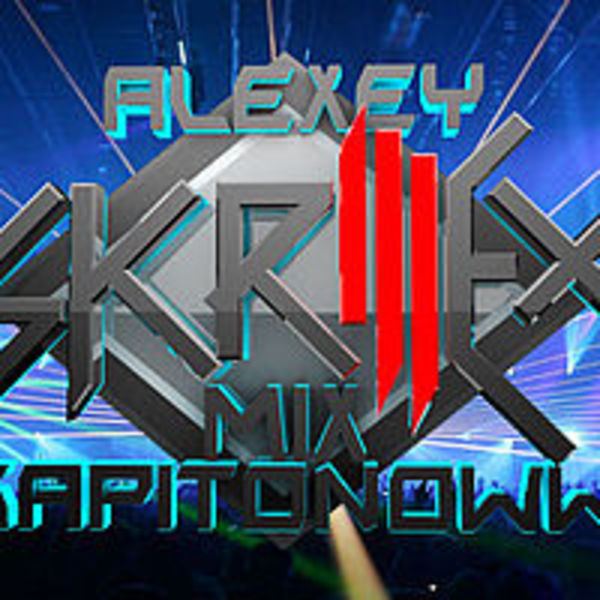 DJ ALEXEY KAPITONOWWW SKRILLEX ORIGINALS MIX