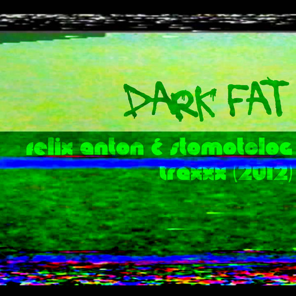 DARK FAT: FELIX ANTON & STOMOTOLOG [TRAXXX] (2012)