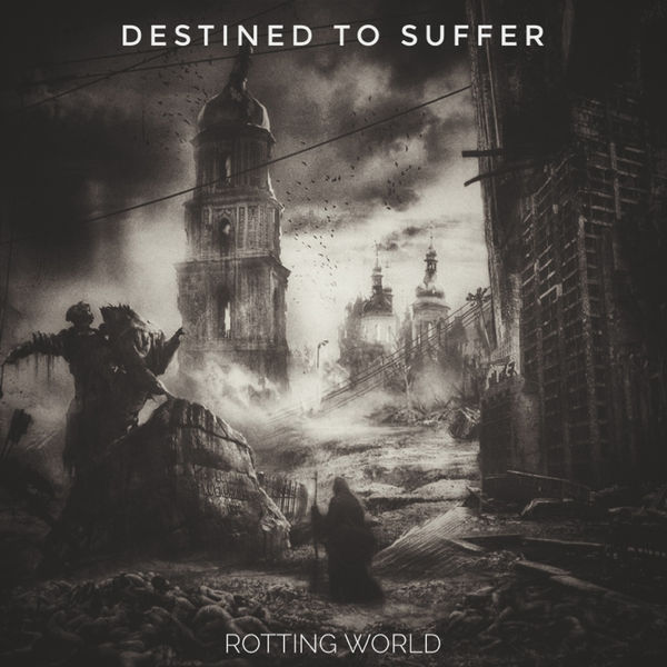 DESTINED TO SUFFER-ROTTING WORLD (2019)