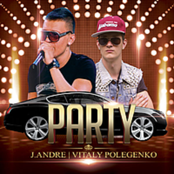 J.Andre ft. Vitaliy Polegenko - Party (Hit 2012)