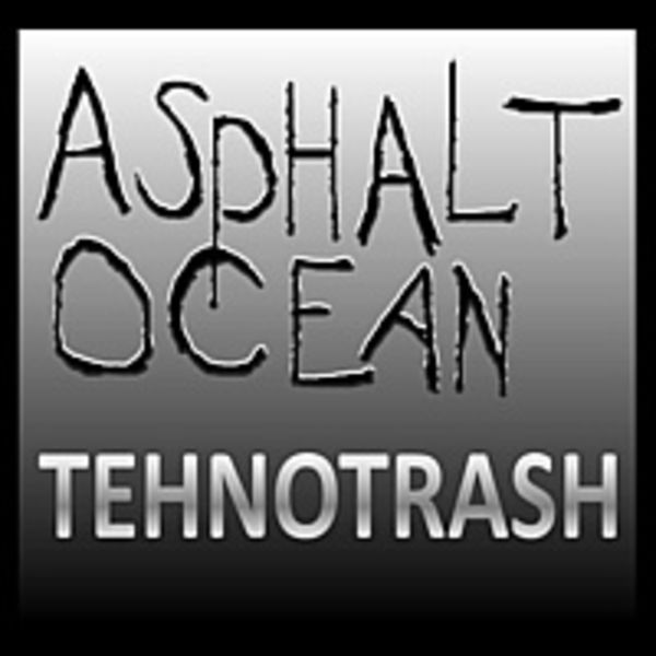 TEHNOTRASH - ASPHALT OCEAN