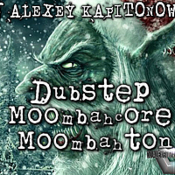 DJ ALEXEY KAPITONOWWW Moombahcore, Dubstep Moombahton