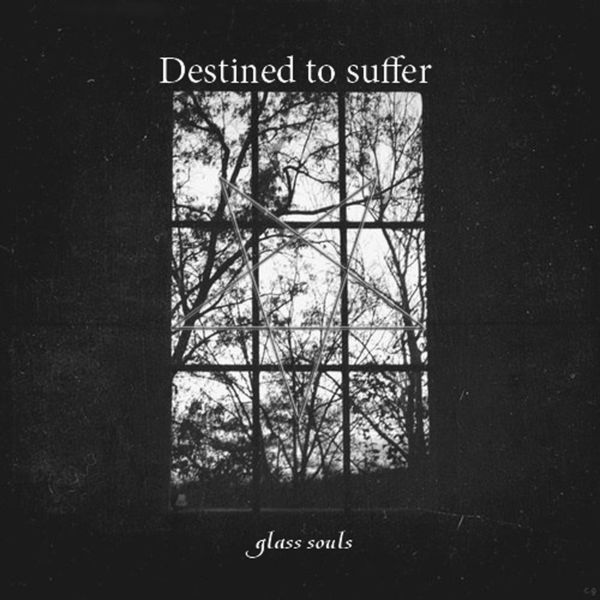 Destined to suffer-Glass souls