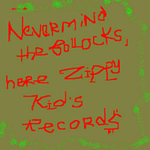 Nevermind The Bollocks, Here's Zippy Kid's Records