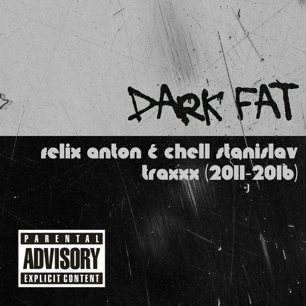 DARK FAT: FELIX ANTON & CHELL STANISLAV [TRAXXX] (2011-2016)