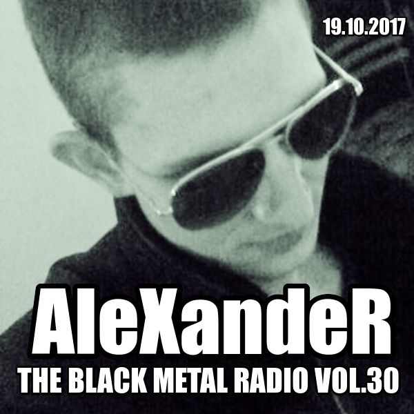 AleXandeR - The Black Metal Radio Vol.30 [19.10.2017]