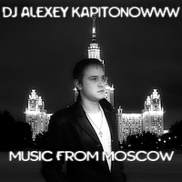 dj alexey kapitonowww MUSIC FROM MOSCOW