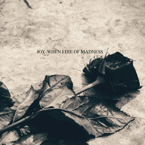 JOY-WHEN I DIE OF MADNESS (2020)
