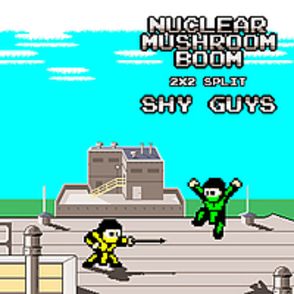 Shy Guys & Nuclear Mushroom Boom (Split)