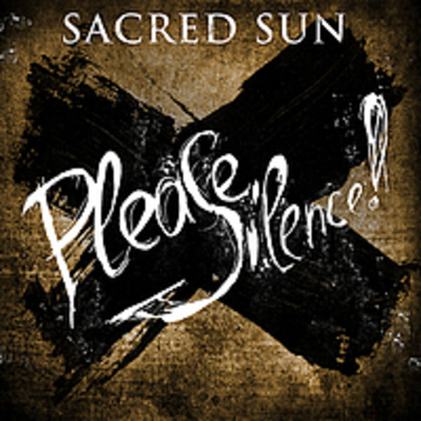 Sacred Sun – Please, silence!