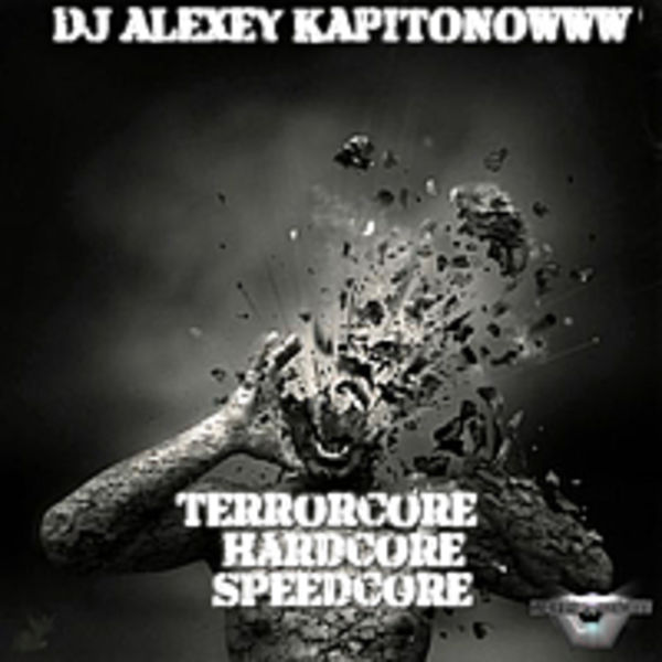 DJ ALEXEY KAPITONOWWW Terrorcore Hardcore Speedcore