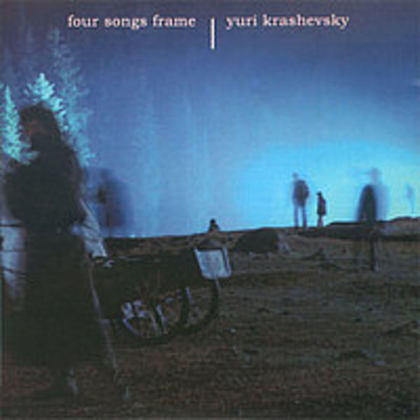 YURI KRASHEVSKY     - "Four Songs Frame"